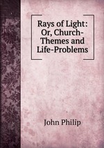 Rays of Light: Or, Church-Themes and Life-Problems
