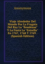 Viaje Alrededor Del Mundo Por La Fragata Del Ray La "Boudeuse" Y La Fusta La "Estrella" En 1767, 1768 Y 1769 . (Spanish Edition)
