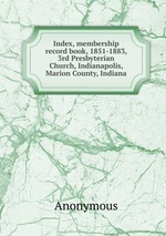 Index, membership record book, 1851-1883, 3rd Presbyterian Church, Indianapolis, Marion County, Indiana