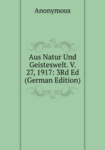Aus Natur Und Geisteswelt. V. 27, 1917: 3Rd Ed (German Edition)