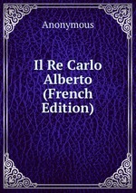 Il Re Carlo Alberto (French Edition)
