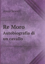 Re Moro. Autobiografia di un cavallo