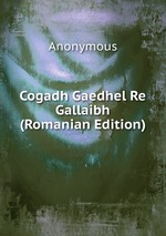 Cogadh Gaedhel Re Gallaibh (Romanian Edition)
