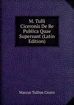 M. Tulli Ciceronis De Re Publica Quae Supersunt (Latin Edition)