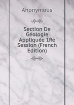 Section De Gologie Applique 1Re Session (French Edition)
