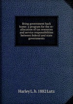 Bring government back home: a program for the re-allocation of tax resources and service responsibilities between federal and state governments