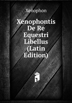 Xenophontis De Re Equestri Libellus (Latin Edition)