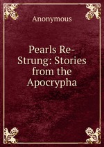 Pearls Re-Strung: Stories from the Apocrypha