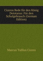 Ciceros Rede fr den Knig Deiotarus: Fr den Schulgebrauch (German Edition)