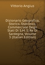 Dizionario Geografico, Storico, Statistico, Commerciale Degli Stati Di S.M. Il Re Di Sardegna, Volume 3 (Italian Edition)