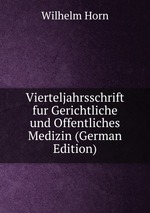 Vierteljahrsschrift fur Gerichtliche und Offentliches Medizin (German Edition)