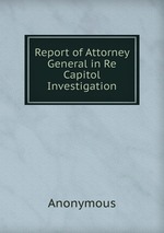 Report of Attorney General in Re Capitol Investigation
