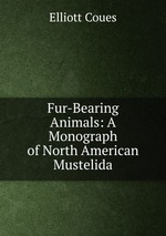 Fur-Bearing Animals: A Monograph of North American Mustelida