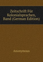 Zeitschrift Fr Kolonialsprachen, Band (German Edition)