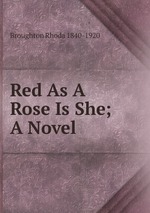 Red As A Rose Is She; A Novel