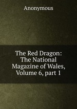 The Red Dragon: The National Magazine of Wales, Volume 6, part 1