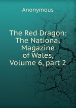The Red Dragon: The National Magazine of Wales, Volume 6, part 2