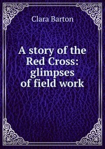 A story of the Red Cross: glimpses of field work