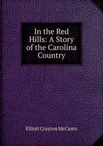 In the Red Hills: A Story of the Carolina Country