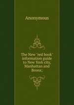 The New "red book" information guide to New York city, Manhattan and Bronx;