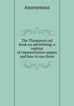 The Thompson red book on advertising; a register of representative organs and how to use them