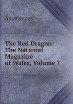 The Red Dragon: The National Magazine of Wales, Volume 7