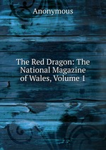The Red Dragon: The National Magazine of Wales, Volume 1