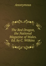 The Red Dragon, the National Magazine of Wales. Ed. by C. Wilkins