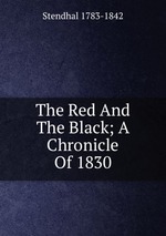 The Red And The Black; A Chronicle Of 1830