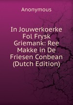 In Jouwerkoerke Fol Frysk Griemank: Ree Makke in De Friesen Conbean (Dutch Edition)