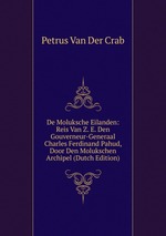 De Moluksche Eilanden: Reis Van Z. E. Den Gouverneur-Generaal Charles Ferdinand Pahud, Door Den Molukschen Archipel (Dutch Edition)