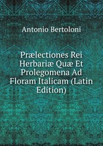 Prlectiones Rei Herbari Qu Et Prolegomena Ad Floram Italicam (Latin Edition)