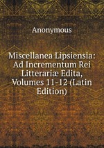 Miscellanea Lipsiensia: Ad Incrementum Rei Litterari Edita, Volumes 11-12 (Latin Edition)