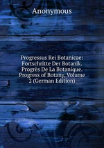 Progressus Rei Botanicae: Fortschritte Der Botanik. Progrs De La Botanique. Progress of Botany, Volume 2 (German Edition)