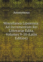 Miscellanea Lipsiensia: Ad Incrementum Rei Litterari Edita, Volumes 9-10 (Latin Edition)