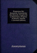 Progressus Rei Botanicae: Fortschritte Der Botanik. Progrs De La Botanique. Progress of Botany, Volume 1 (German Edition)