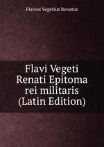 Flavi Vegeti Renati Epitoma rei militaris (Latin Edition)