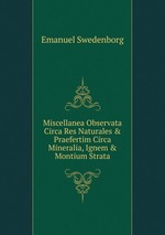 Miscellanea Observata Circa Res Naturales & Praefertim Circa Mineralia, Ignem & Montium Strata