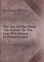 The Use Of The Term "res Gestae" In The Law Of Evidence In Pennsylvania