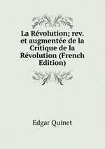 La Rvolution; rev. et augmente de la Critique de la Rvolution (French Edition)