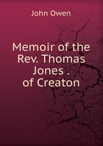Memoir of the Rev. Thomas Jones . of Creaton