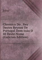Chronica Do . Rey Destes Reynos De Portugal Dom Joo O III Deste Nome (Galician Edition)