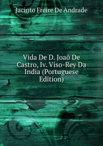 Vida De D. Joa De Castro, Iv. Viso-Rey Da India (Portuguese Edition)