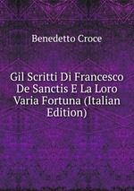 Gil Scritti Di Francesco De Sanctis E La Loro Varia Fortuna (Italian Edition)