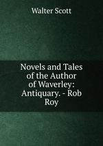 Novels and Tales of the Author of Waverley: Antiquary. - Rob Roy