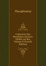 Collection Des Moralistes Anciens: Ddie Au Roi, Volume 8 (French Edition)