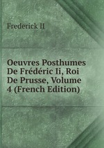 Oeuvres Posthumes De Frdric Ii, Roi De Prusse, Volume 4 (French Edition)