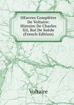 OEuvres Compltes De Voltaire: Histoire De Charles Xii, Roi De Sude (French Edition)