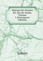 Histoire De Charles Xii. Roi De Suede, Volume 1 (Portuguese Edition)