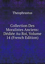 Collection Des Moralistes Anciens: Ddie Au Roi, Volume 14 (French Edition)